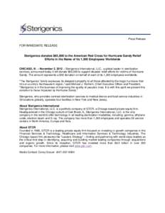 Press Release  FOR IMMEDIATE RELEASE Sterigenics donates $65,000 to the American Red Cross for Hurricane Sandy Relief Efforts in the Name of Its 1,300 Employees Worldwide CHICAGO, Ill. – November 2, 2012 – Sterigenic