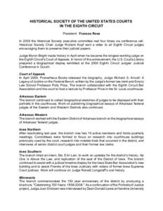 HISTORICAL SOCIETY OF THE UNITED STATES COURTS IN THE EIGHTH CIRCUIT President: Frances Ross In 2009 the Historical Society executive committee met four times via conference call. Historical Society Chair Judge Richard K