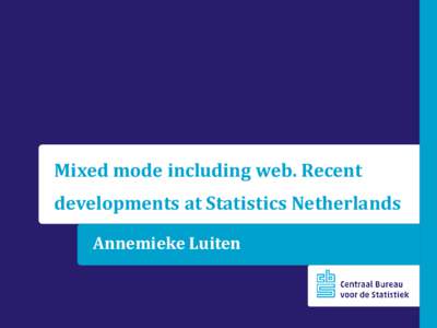 Mixed mode including web. Recent developments at Statistics Netherlands Annemieke Luiten Work in collaboration with –