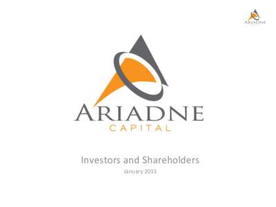 Investors and Shareholders January 2011 Ariadne Capital has secured the financial support and commitment of 57 of the world’s leading entrepreneurs and business builders. Each of them have been part of building a ‘g