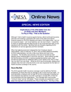 SPECIAL NEWS EDITION Implications of the Affordable Care Act on ESAs and their Members: To Pay or Play - That is the Question Although I hold a health insurance agents license, attend continued insurance seminars and mee