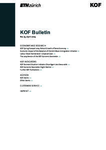 KOF Bulletin No. 73, April 2014 ECONOMY AND RESEARCH KOF Spring Forecast 2014: Robust Growth of Swiss Economy >> Economic Impact of the Adoption of the Anti-Mass Immigration Initiative >>