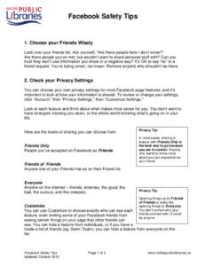 Facebook Safety Tips  1. Choose your Friends Wisely Look over your friends list. Ask yourself, “Are there people here I don’t know?” Are there people you’ve met, but wouldn’t want to share personal stuff with? 