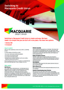 Switching to Macquarie Credit Union Switching to Macquarie Credit Union is simple and easy. We have made it so simple that you can do it all in one place. You have two options: • Online OR