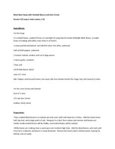 Black Bean Soup with Smoked Bacon and Lime Crema Serves 4 (if soup is main course, 2-3) Ingredients: For the Soup: 12 oz black beans, soaked 8 hours to overnight (if using Rancho Gordo Midnight Black Beans, a couple