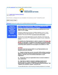 You may unsubscribe if you no longer wish to receive our emails.  From: Capital Area Foreclosure Network Date: May 18, 2011 Have friends or colleagues who are interested in the foreclosure crisis? Forward this email!