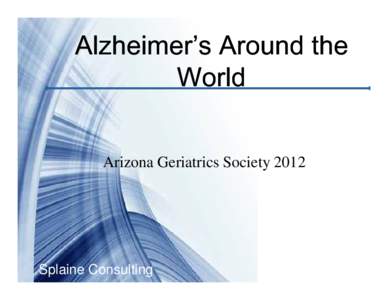 Alzheimer’s Around the World Arizona Geriatrics Society[removed]Splaine Consulting