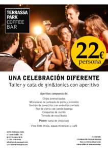 22€ persona UNA CELEBRACIÓN DIFERENTE Taller y cata de gin&tonics con aperitivo Aperitivo compuesto de: