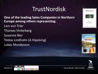 TrustNordisk One of the leading Sales Companies in Northern Europe among others representing: Lars von Trier Thomas Vinterberg Susanne Bier