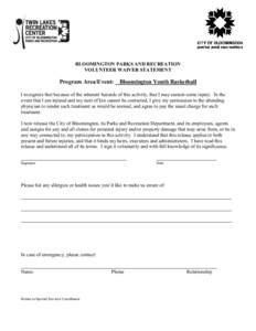 BLOOMINGTON PARKS AND RECREATION VOLUNTEER WAIVER STATEMENT Program Area/Event: Bloomington Youth Basketball I recognize that because of the inherent hazards of this activity, that I may sustain some injury. In the event