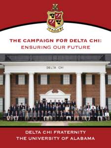 The Campaign for Delta Chi: Ensuring Our Future Delta Chi Fraternity The University of Alabama