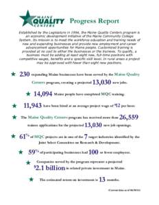 Progress Report Established by the Legislature in 1994, the Maine Quality Centers program is an economic development initiative of the Maine Community College System. Its mission is to meet the workforce education and tr