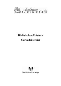 Biblioteche e Fototeca Carta dei servizi CHE COS’È LA CARTA DEI SERVIZI La Carta dei servizi è un documento che informa gli utenti sui servizi che la Nuova Manica Lunga intende garantire e pone la sua attenzione all