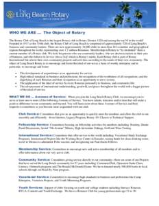 WHO WE ARE ... The Object of Rotary The Rotary Club of Long Beach is the largest Rotary club in Rotary District 5320 and among the top 50 in the world! Founded in 1917 as the 334th club, the Rotary Club of Long Beach is 