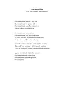 One More Time © 2010 Stanley Greenthal, All Rights Reserved One more time to tell you I love you One more time to lie by your side One more time to say what I cannot say