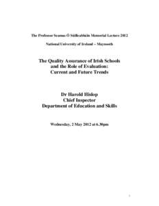 The Professor Seamas Ó Súilleabháin Memorial Lecture 2012 National University of Ireland – Maynooth The Quality Assurance of Irish Schools and the Role of Evaluation: Current and Future Trends