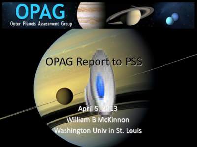 OPAG Report to PSS  April 5, 2013 William B McKinnon Washington Univ in St. Louis