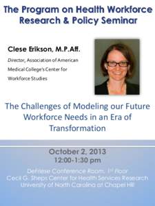 Clese Erikson, M.P.Aff. Director, Association of American Medical College’s Center for Workforce Studies  The Challenges of Modeling our Future