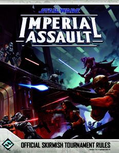 OFFICIAL SKIRMISH TOURNAMENT RULES Version[removed]Updated[removed] All tournaments supported by the Organized Play program for Imperial Assault skirmish, sponsored by Fantasy Flight Games (“FFG”) and its internation