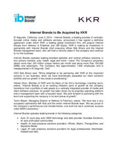 Internet Brands to Be Acquired by KKR El Segundo, California, June 2, 2014 – Internet Brands, a leading provider of verticallyfocused online media and software services, announced it has signed a definitive agreement u