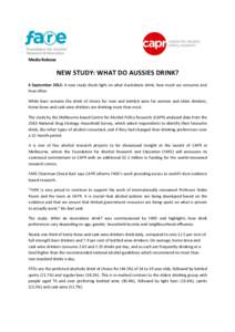 Media Release  NEW STUDY: WHAT DO AUSSIES DRINK? 6 September 2012: A new study sheds light on what Australians drink, how much we consume and how often. While beer remains the drink of choice for men and bottled wine for