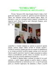 “LUMEA MEA” -VERNISAJ EXPOZIŢE DE ARTĂ PLASTICĂÎn luna februarie 2011, Casa Corpului Didactic Vaslui a fost gazda unei expoziţii cu lucrări de grafică şi pictură realizate de tânara, dar talentata artistă,