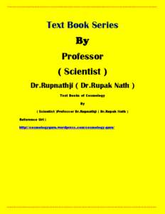 Text Book Series Professor ( Scientist ) Dr.Rupnathji ( Dr.Rupak Nath ) Text Books of Cosmology By