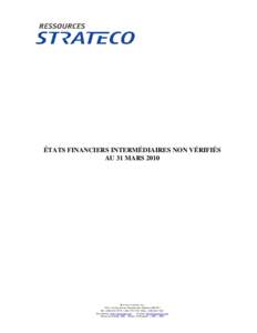 ÉTATS FINANCIERS INTERMÉDIAIRES NON VÉRIFIÉS AU 31 MARS 2010 Ressources Strateco inc. 1225, rue Gay-Lussac, Boucherville (Québec) J4B 7K1 Tél.: ([removed][removed]Téléc.: ([removed]