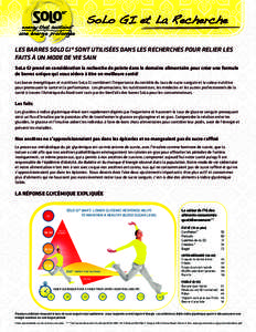 SoLo GI et La Recherche LES BARRES SOLO GI® SONT UTILISÉES DANS LES RECHERCHES POUR RELIER LES FAITS À UN MODE DE VIE SAIN SoLo GI prend en considération la recherche de pointe dans le domaine alimentaire pour créer