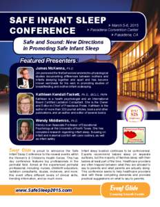 SAFE INFANT SLEEP > March 5-6, 2015 Center CONFERENCE > Pasadena Convention > Pasadena, CA Safe and Sound: New Directions in Promoting Safe Infant Sleep
