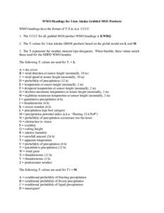 WMO Headings for 3-km Alaska Gridded MOS Products WMO headings have the format of T1T2A1A2ii CCCC 1. The CCCC for all gridded MOS product WMO headings is KWBQ. 2. The T1 values for 3-km Alaska GMOS products based on the 