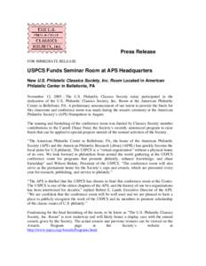 Press Release FOR IMMEDIATE RELEASE USPCS Funds Seminar Room at APS Headquarters New U.S. Philatelic Classics Society, Inc. Room Located in American Philatelic Center in Bellefonte, PA