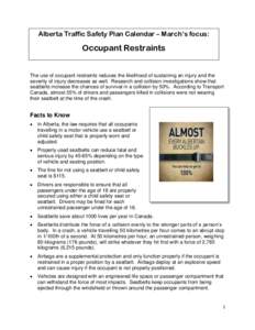 Alberta Traffic Safety Plan Calendar – March’s focus:  Occupant Restraints The use of occupant restraints reduces the likelihood of sustaining an injury and the severity of injury decreases as well. Research and coll