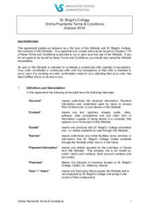 St. Brigid’s College Online Payments Terms & Conditions October 2014 BACKGROUND: This agreement applies as between you, the User of this Website and St. Brigid’s College,