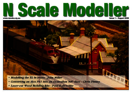 N Scale Modeller www.nscale.org.au • Modelling the EL in brass - John Miller • Converting an Alco PA1 into an Australian 900 class - Chris Finney • Laser-cut Wood Building kits - Paul Kaluschke