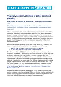 Voluntary sector involvement in Better Care Fund planning Final plans to be submitted by 19 September - contact your commissioners now. This briefing has been prepared by the Care and Support Alliance, based on informati