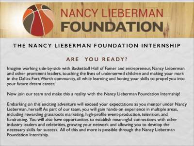 THE NANCY LIEBERMAN FOUNDATION INTERNSHIP T H E N A N C Y L I E B E R M A N F O U N D AT I O N I N T E R N S H I P ARE  YO U R E A DY ?