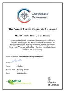 The Armed Forces Corporate Covenant MCM Facilities Management Limited We, the undersigned, commit to honour the Armed Forces Covenant and support the Armed Forces Community. We recognise the value Serving Personnel, both