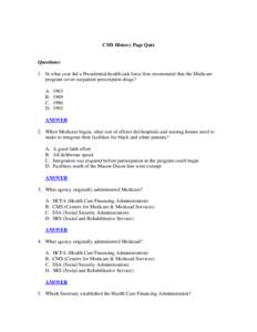 CMS History Page Quiz  Questions: 1. In what year did a Presidential health task force first recommend that the Medicare program cover outpatient prescription drugs? A.