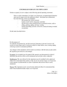 Serial Number____________________ CONTROLLED SURFACE USE STIPULATION Surface occupancy or use is subject to the following special operating constraints: Prior to surface disturbance on slopes over 30 percent, an engineer