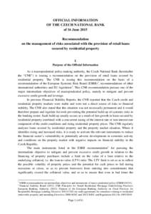 OFFICIAL INFORMATION OF THE CZECH NATIONAL BANK of 16 June 2015 Recommendation on the management of risks associated with the provision of retail loans secured by residential property