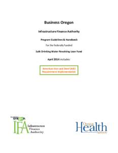 Business Oregon Infrastructure Finance Authority Program Guidelines & Handbook for the federally funded Safe Drinking Water Revolving Loan Fund April 2014 includes: