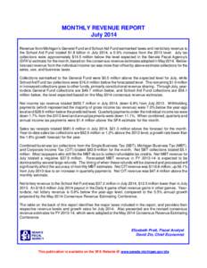 MONTHLY REVENUE REPORT July 2014 Revenue from Michigan’s General Fund and School Aid Fund earmarked taxes and net lottery revenue to the School Aid Fund totaled $1.8 billion in July 2014, a 0.6% increase from the 2013 