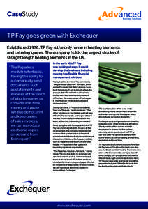 CaseStudy TP Fay goes green with Exchequer Established 1976, TP Fay is the only name in heating elements and catering spares. The company holds the largest stocks of straight length heating elements in the UK. “The Pap