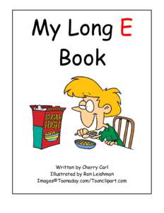 My Long E Book Written by Cherry Carl Illustrated by Ron Leishman Images©Toonaday.com/Toonclipart.com