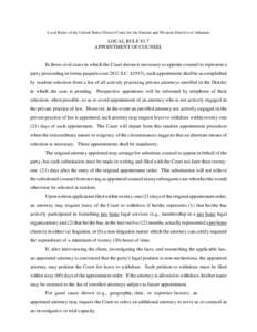 Local Rules of the United States District Court for the Eastern and Western Districts of Arkansas  LOCAL RULE 83.7 APPOINTMENT OF COUNSEL  In those civil cases in which the Court deems it necessary to appoint counsel to 