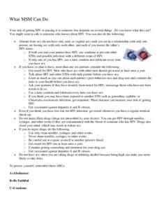 What MSM Can Do Your risk of getting HIV or passing it to someone else depends on several things. Do you know what they are? You might want to talk to someone who knows about HIV. You can also do the following: •  •