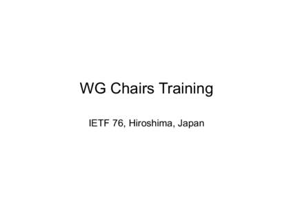 WG Chairs Training IETF 76, Hiroshima, Japan Agenda •  Intro to WG Document Tracker •  Ed Juskevicius (5 min)