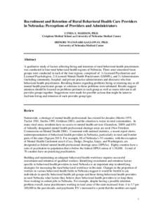 Recruitment and Retention of Rural Behavioral Health Care Providers in Nebraska: Perceptions of Providers and Administrators LYNDA S. MADISON, PH.D. Creighton Medical School and University of Nebraska Medical Center SHIN