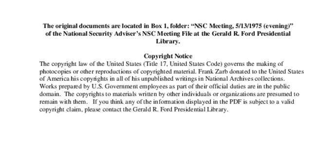 The original documents are located in Box 1, folder: “NSC Meeting, [removed]evening)” of the National Security Adviser’s NSC Meeting File at the Gerald R. Ford Presidential Library. Copyright Notice The copyright